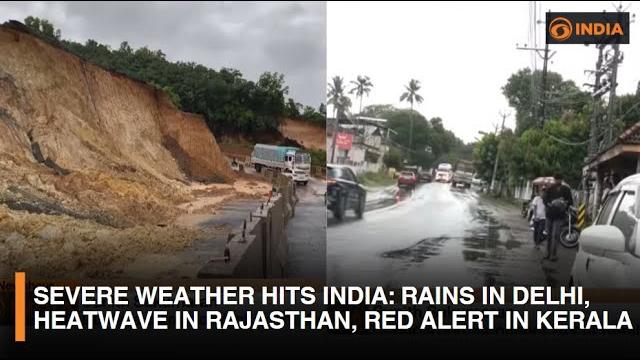 Severe weather hits india: rains in delhi, heatwave in rajasthan, red alert in kerala | dd india Severe weather hits india: rains in delhi, heatwave in rajasthan, red alert in kerala | dd india