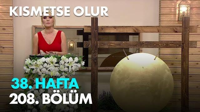Kısmetse olur 38. hafta 208. bölüm - full bölüm Kısmetse olur 38. hafta 208. bölüm - full bölüm