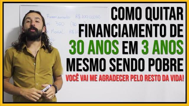 Como quitar um financiamento de 30 anos em 3 anos, mesmo sendo pobre! (primo pobre) Como quitar um financiamento de 30 anos em 3 anos, mesmo sendo pobre! (primo pobre)