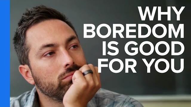 Why boredom is good for you Why boredom is good for you