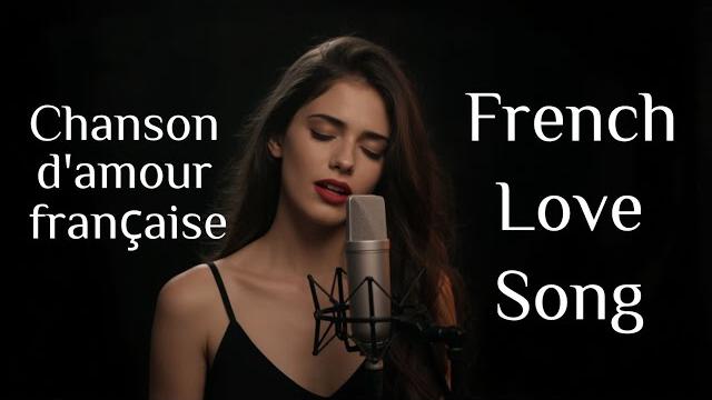 Chansons d’amour en français romantic french love songs Chansons d’amour en français romantic french love songs