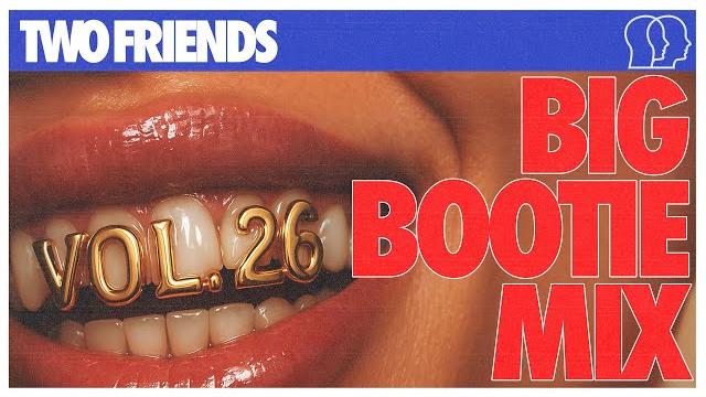 Two friends - big bootie mix, vol. 26 Two friends - big bootie mix, vol. 26
