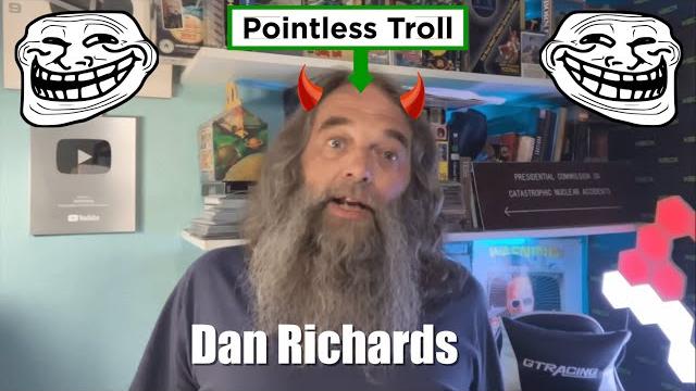 Dan richards is a pointless troll Dan richards is a pointless troll