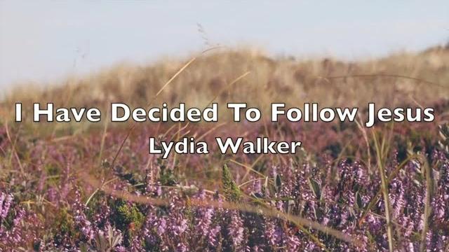 I have decided to follow jesus - lydia walker | lyric video | christian music playlist | top hymns I have decided to follow jesus - lydia walker | lyric video | christian music playlist | top hymns