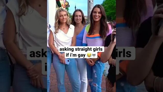 Asking straight girls if i’m gay Asking straight girls if i’m gay