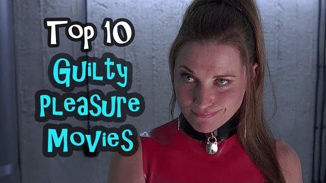 Top 10 guilty pleasure movies Top 10 guilty pleasure movies