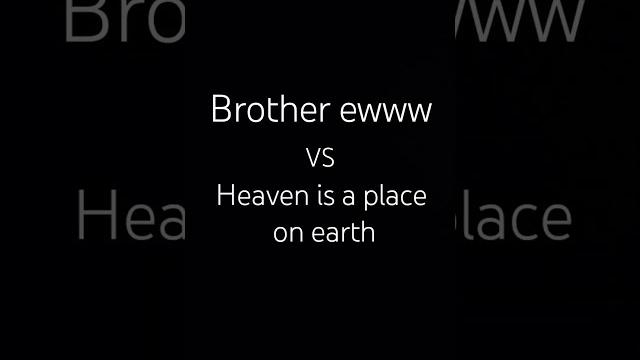 Brother eww vs heaven is a place on earth Brother eww vs heaven is a place on earth