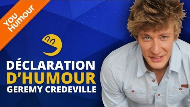 Geremy credeville - déclaration d'humour Geremy credeville - déclaration d'humour