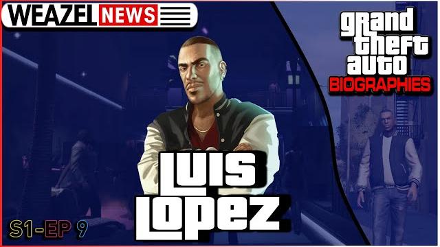 Luis lopez | grand theft auto biographies | s1e9 Luis lopez | grand theft auto biographies | s1e9