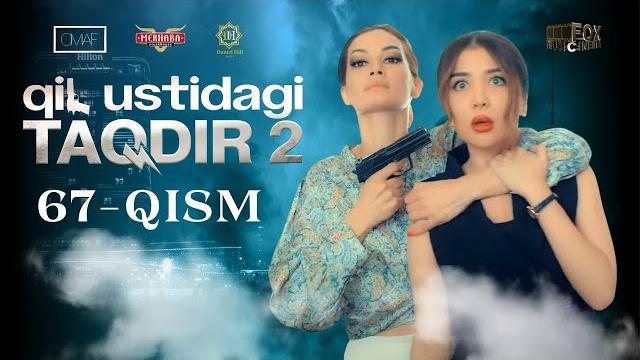 Qil ustidagi taqdir 2 - mavsum 67 - qism (milliy serial) | қил устидаги тақдир 2 - мавсум 67 - қисм Qil ustidagi taqdir 2 - mavsum 67 - qism (milliy serial) | қил устидаги тақдир 2 - мавсум 67 - қисм