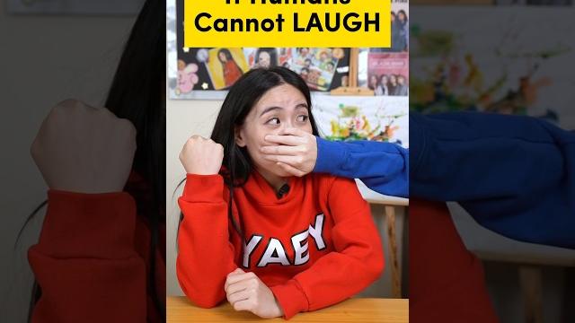 If humans cannot laugh If humans cannot laugh