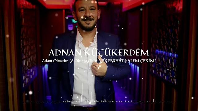 Adnan küçükerdem - adam olmadın (8 olur 9 olur ) Adnan küçükerdem - adam olmadın (8 olur 9 olur )