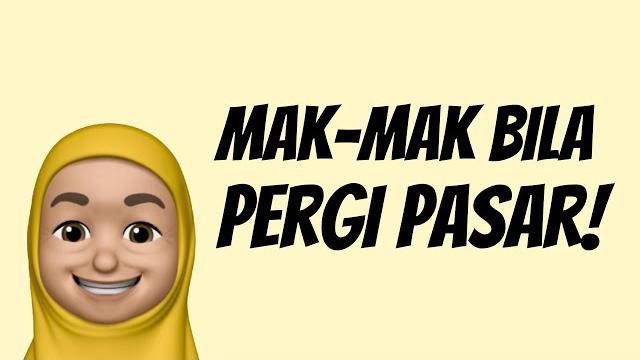 Mak-mak bila pergi pasar! Mak-mak bila pergi pasar!