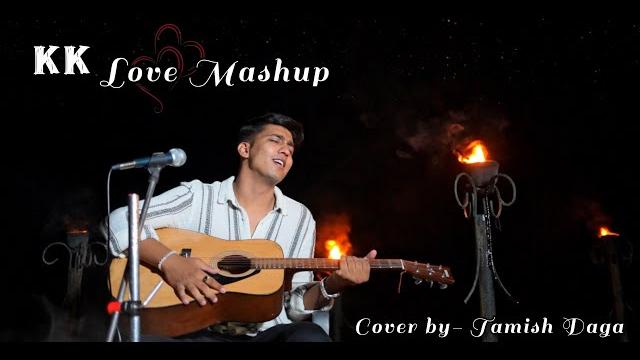 Kk love mashup | tamish daga | cover song | mashup | mahendra sagar | emraan hashmi songs | pritam | Kk love mashup | tamish daga | cover song | mashup | mahendra sagar | emraan hashmi songs | pritam |