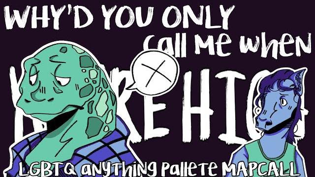 Why'd you only call me when you're high ️ || lgbtq+ anything pallete mapcall [3/30 taken) Why'd you only call me when you're high ️ || lgbtq+ anything pallete mapcall [3/30 taken)