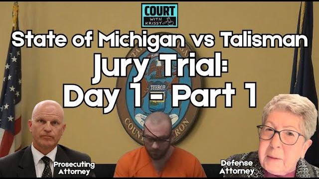 Jury trial - day 1 - part 1 - state of michigan vs mr. talisman - represented by attorney karen r. Jury trial - day 1 - part 1 - state of michigan vs mr. talisman - represented by attorney karen r.