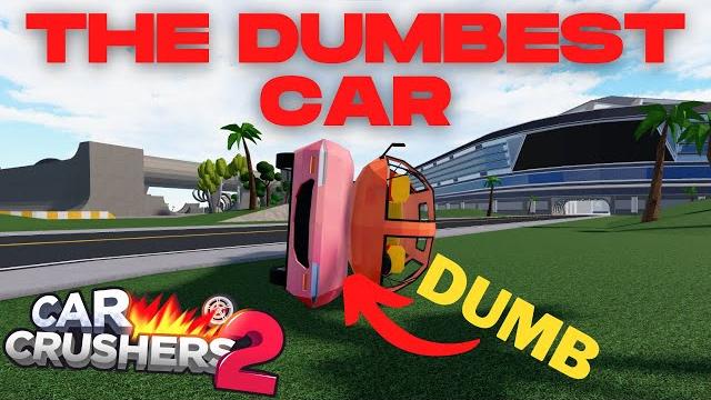 The dumbest car in car crushers 2 The dumbest car in car crushers 2