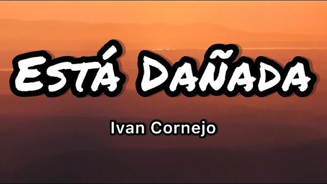 Ivan cornejo - está dañada (letras/lyrics) Ivan cornejo - está dañada (letras/lyrics)