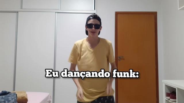 Eu dançando funk Eu dançando funk
