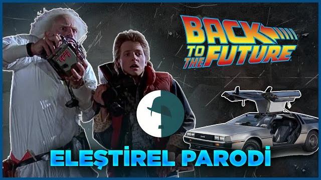 Geleceğe dönüş - eleşti̇rel parodi̇ Geleceğe dönüş - eleşti̇rel parodi̇