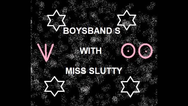 Miss slutty boysband s Miss slutty boysband s