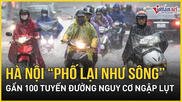 Hà nội “mưa trắng trời”: phố lại như sông, điểm tên gần 100 tuyến đường nguy cơ ngập lụt Hà nội “mưa trắng trời”: phố lại như sông, điểm tên gần 100 tuyến đường nguy cơ ngập lụt