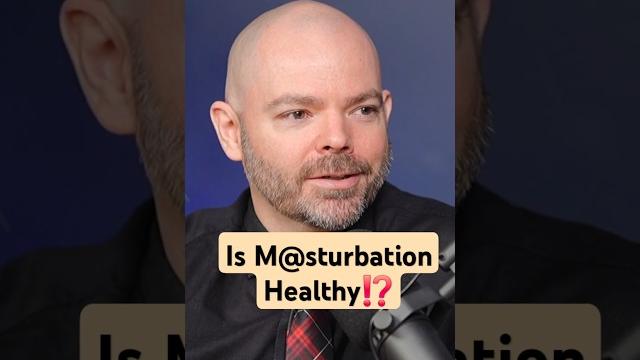 Masturbation is healthy Masturbation is healthy
