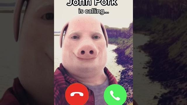 John pork is calling... John pork is calling...