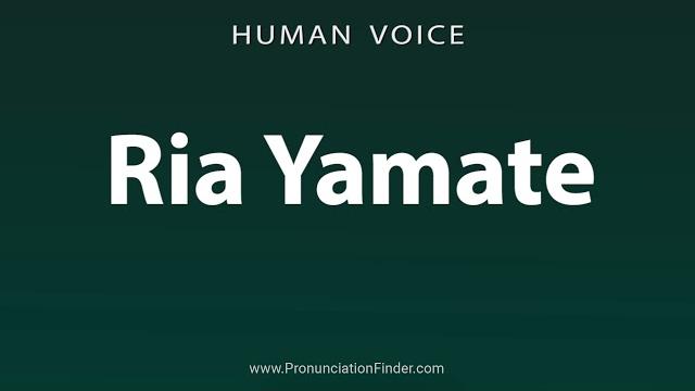 How to pronounce ria yamate How to pronounce ria yamate