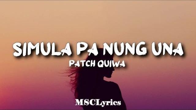 Simula pa nung una - patch quiwa(lyrics) Simula pa nung una - patch quiwa(lyrics)