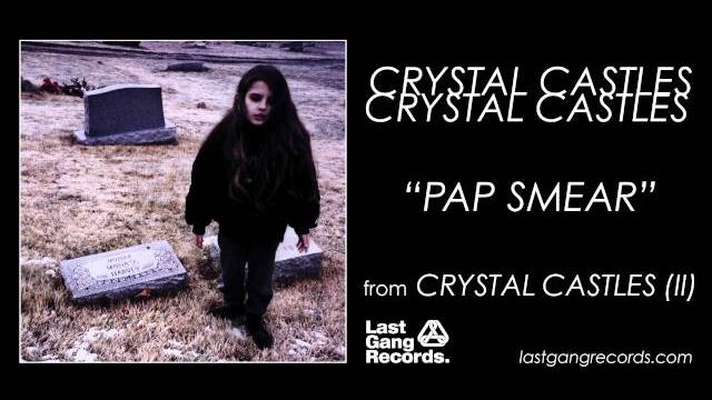 Crystal castles - pap smear Crystal castles - pap smear