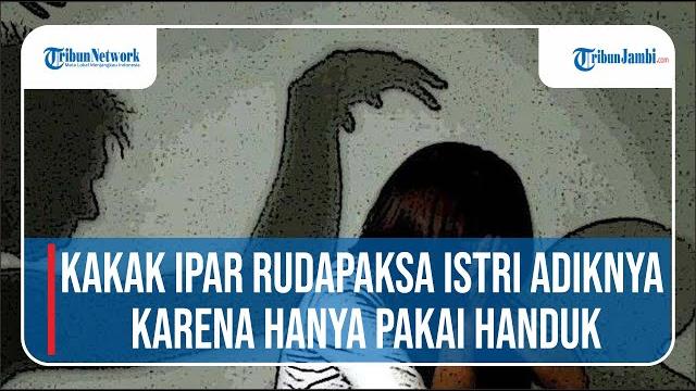 Kakak ipar rudapaksa istri adiknya karena hanya pakai handuk saat di kamar, suami malah tak percaya Kakak ipar rudapaksa istri adiknya karena hanya pakai handuk saat di kamar, suami malah tak percaya