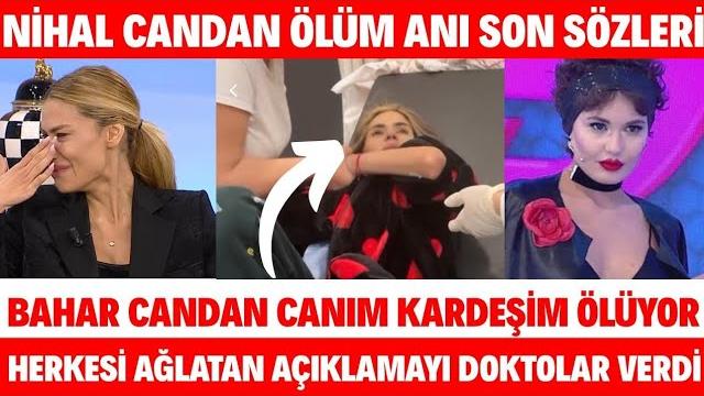 Ni̇hal candan'in ölmeden önce son sözleri̇ herkesi̇ ağlatti bahar candan kardeşi̇m ölüyor dua edi̇n Ni̇hal candan'in ölmeden önce son sözleri̇ herkesi̇ ağlatti bahar candan kardeşi̇m ölüyor dua edi̇n