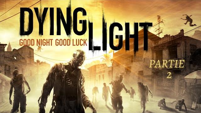 Dying light - partie 2 Dying light - partie 2