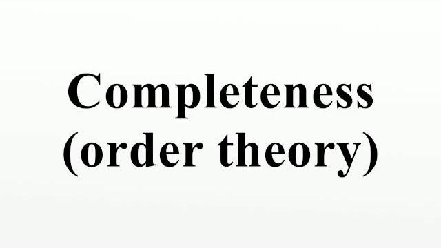 Completeness (order theory) Completeness (order theory)