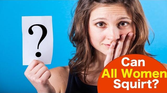 Can all women squirt? – truth about female squirting Can all women squirt? – truth about female squirting
