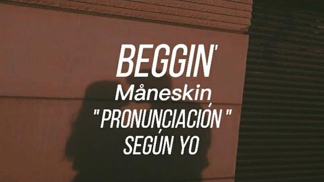 Beggin' - måneskin // pronunciación fácil (según yo) Beggin' - måneskin // pronunciación fácil (según yo)