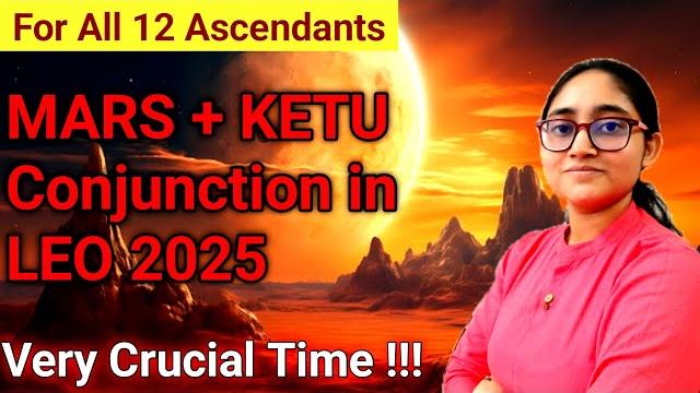 Mars transit in leo 2025 conjunct ketu | for all 12 ascendants | 7th june - 28th july 2025 Mars transit in leo 2025 conjunct ketu | for all 12 ascendants | 7th june - 28th july 2025