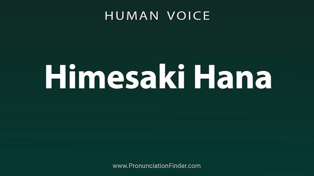 How to pronounce himesaki hana How to pronounce himesaki hana
