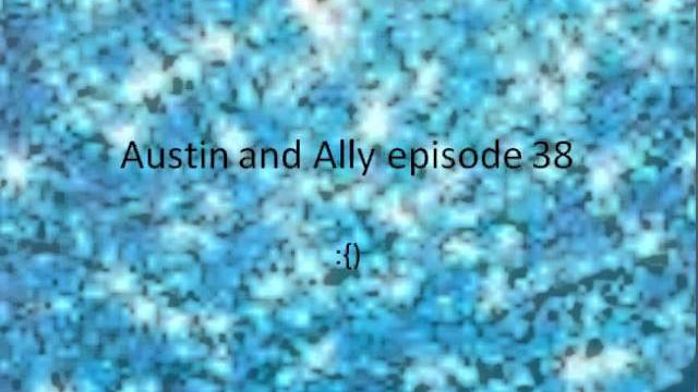Austin and ally episode 38 Austin and ally episode 38