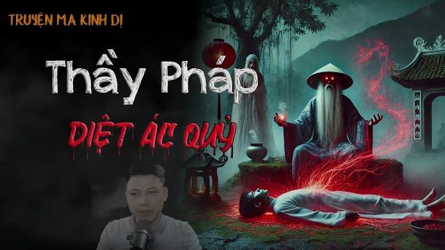Truyện ma kinh dị : thầy pháp diệt ác quỷ | chuyện ma đình soạn Truyện ma kinh dị : thầy pháp diệt ác quỷ | chuyện ma đình soạn