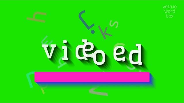 Videoed - how to pronounce it? Videoed - how to pronounce it?