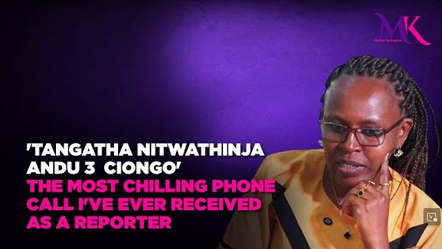 'tangatha nitwathinja andu 3 ciongo' the most chilling phone call i've ever received as a reporter 'tangatha nitwathinja andu 3 ciongo' the most chilling phone call i've ever received as a reporter