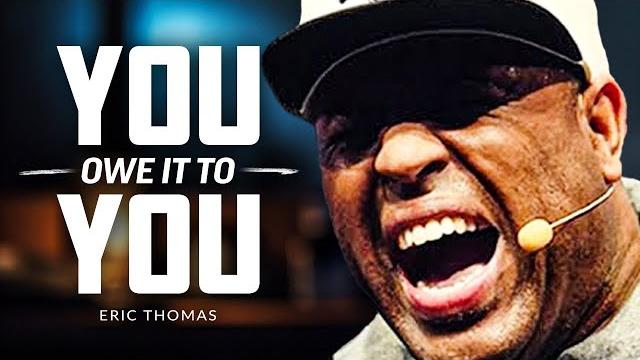 You owe it to yourself - best of eric thomas compilation You owe it to yourself - best of eric thomas compilation