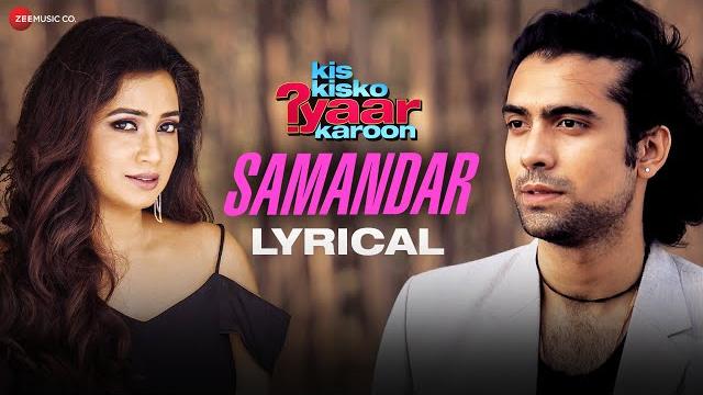 Samandar - lyrical | kis kisko pyaar karoon | shreya ghoshal & jubin nautiyal | kapil sharma Samandar - lyrical | kis kisko pyaar karoon | shreya ghoshal & jubin nautiyal | kapil sharma