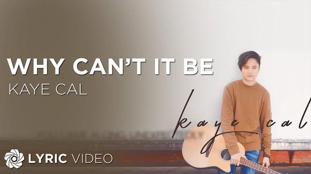 Why can't it be - kaye cal (lyrics) Why can't it be - kaye cal (lyrics)