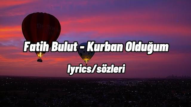 Fatih bulut - kurban olduğum (lyrics/sözleri) Fatih bulut - kurban olduğum (lyrics/sözleri)