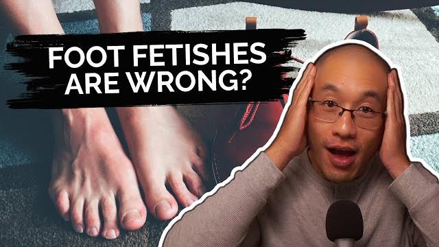 Is it wrong to have a foot fetish? Is it wrong to have a foot fetish?
