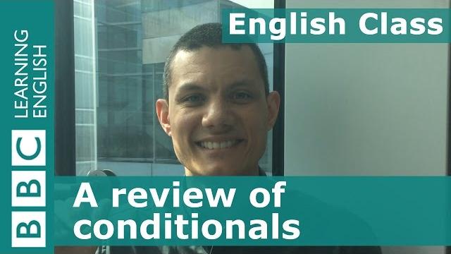 A review of conditionals: bbc english class A review of conditionals: bbc english class