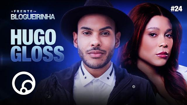De frente com blogueirinha: hugo gloss - t3e24 | diatv De frente com blogueirinha: hugo gloss - t3e24 | diatv